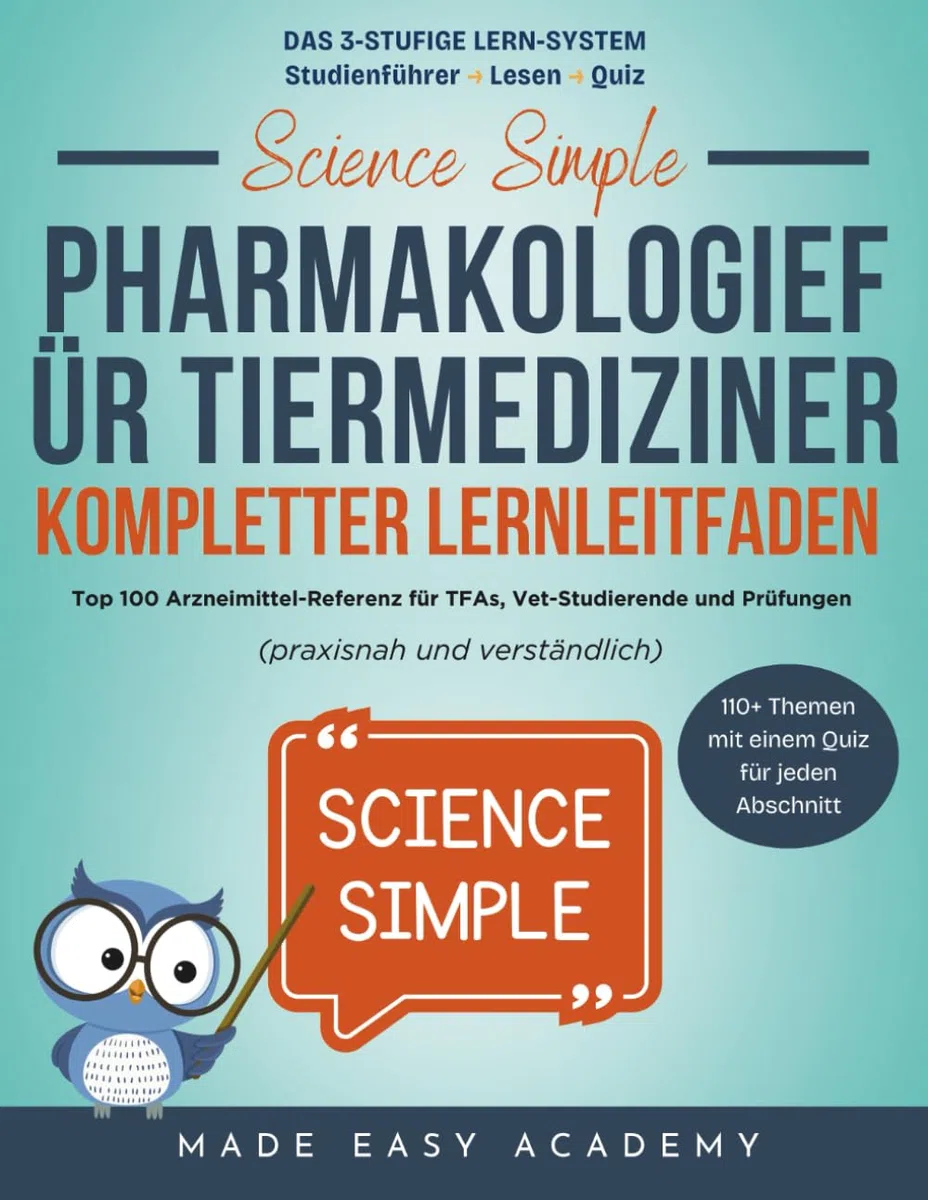 Science Simple: Pharmakologie für Tiermediziner: Kompletter Lernleitfaden: Top 100 Arzneimittel-Referenz für TFAs, Vet-Studierende und Prüfungen (praxisnah und verständlich)