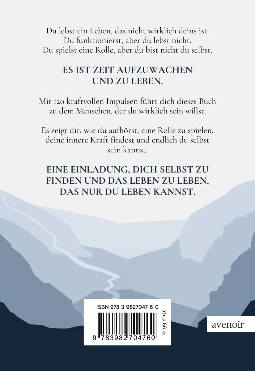 Wer du bist, bestimmt dein Leben: 120 Impulse, um der Mensch zu werden, der du sein möchtest