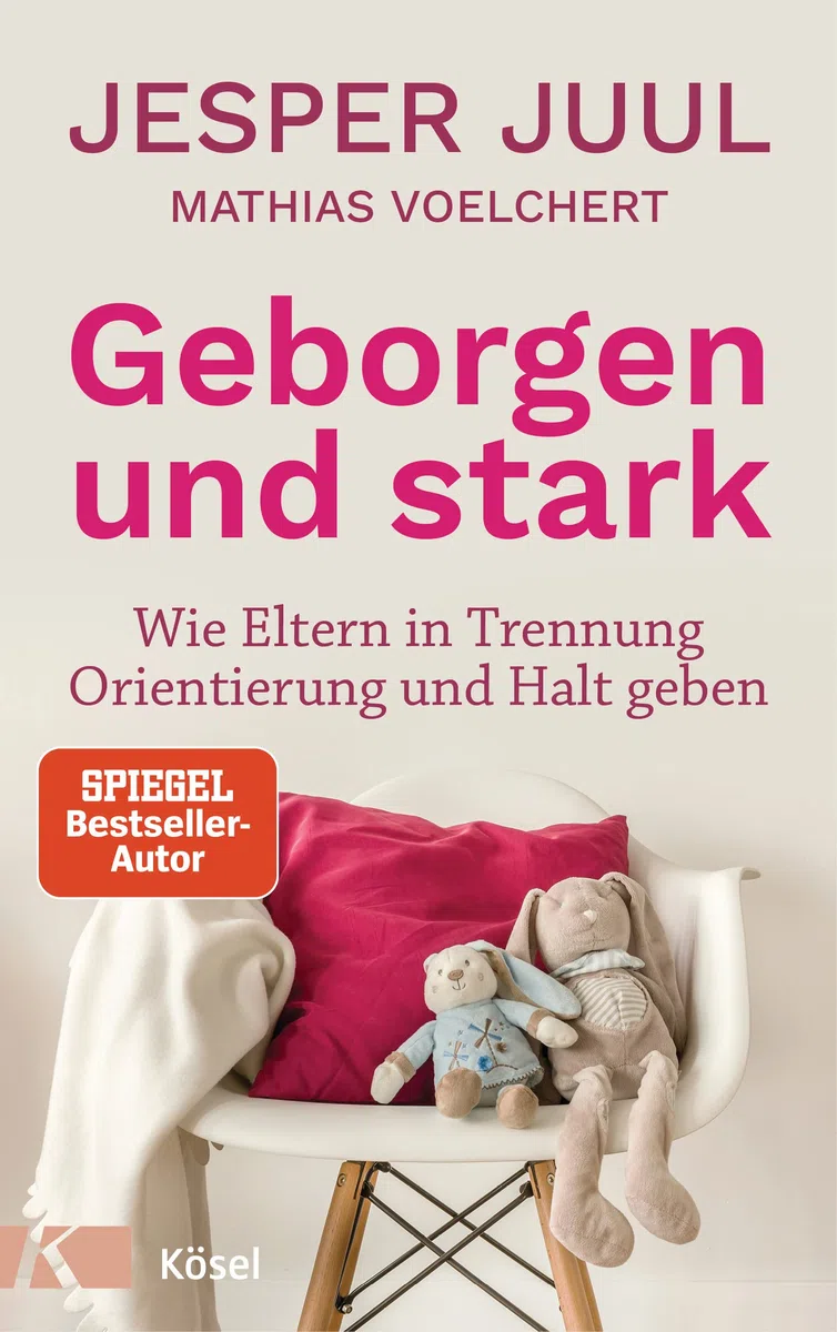 Geborgen und stark: Wie Eltern in Trennung Orientierung und Halt geben - SPIEGEL-Bestseller-Autor