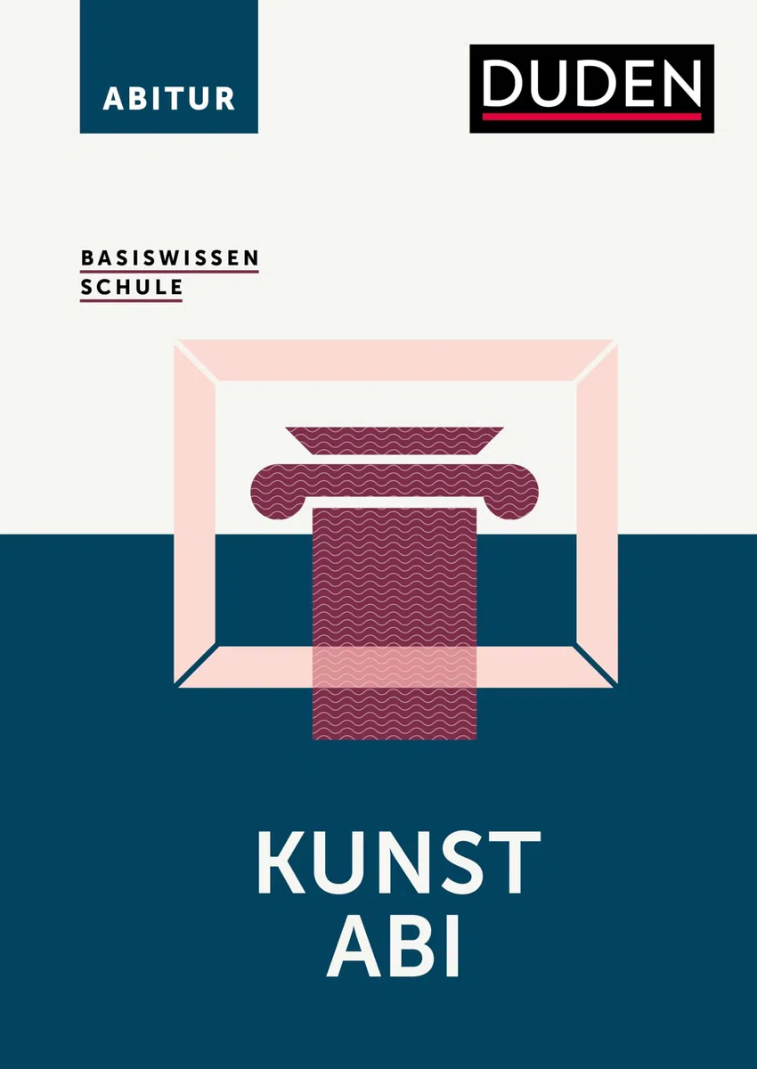 Basiswissen Schule – Kunst Abi: Das Standardwerk für die Sekundarstufe I und II.Leichter lernen für das Abitur. Alle relevanten Oberstufen-Themen für Kunst im Überblick
