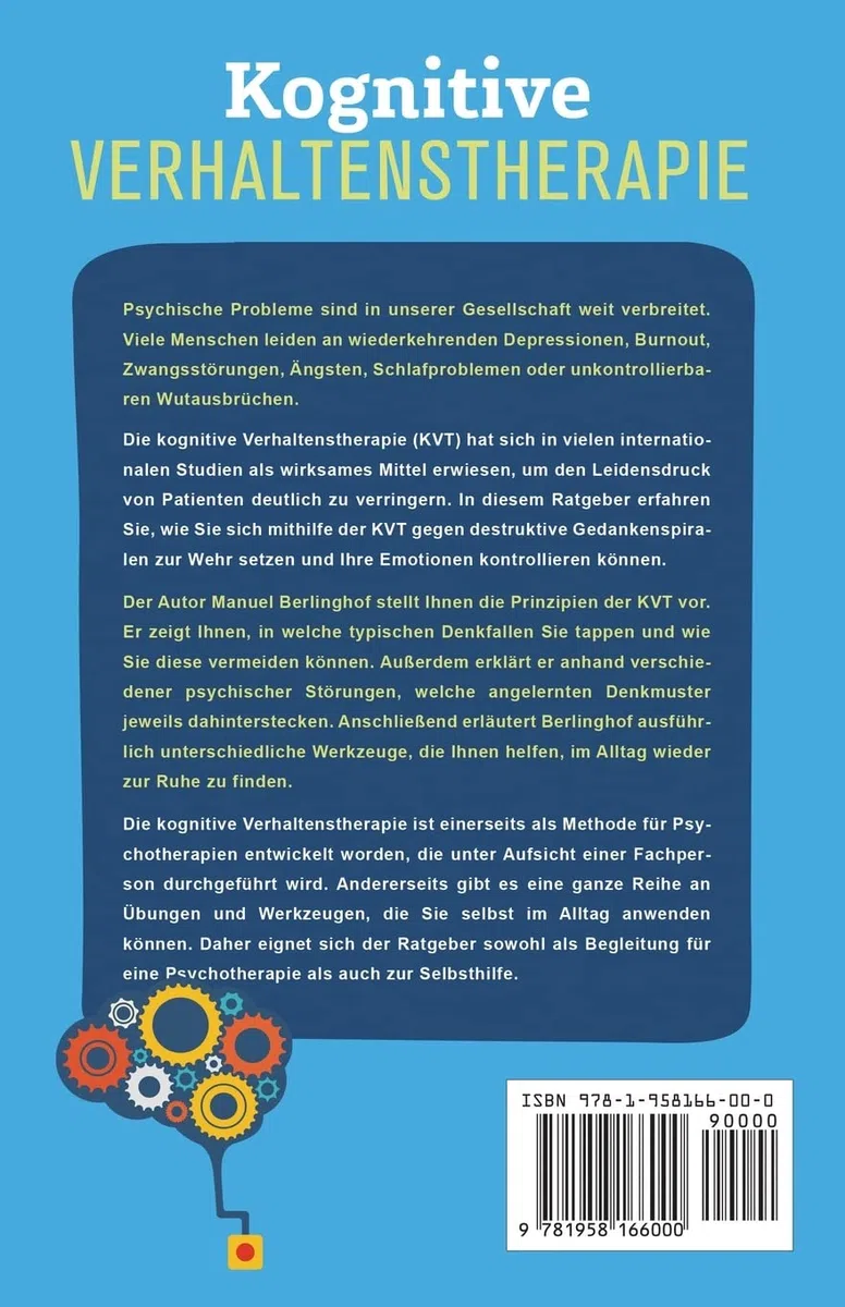 Kognitive Verhaltenstherapie – Selbsthilfe für den Alltag: Endgültig zurück zu einem sorgenfreien Leben voller Glück und Zufriedenheit. Bei Depressionen, Ängsten und Persönlichkeitsstörungen
