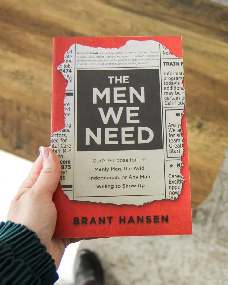 Men We Need: God's Purpose for the Manly Man, the Avid Indoorsman, or Any Man Willing to Show Up