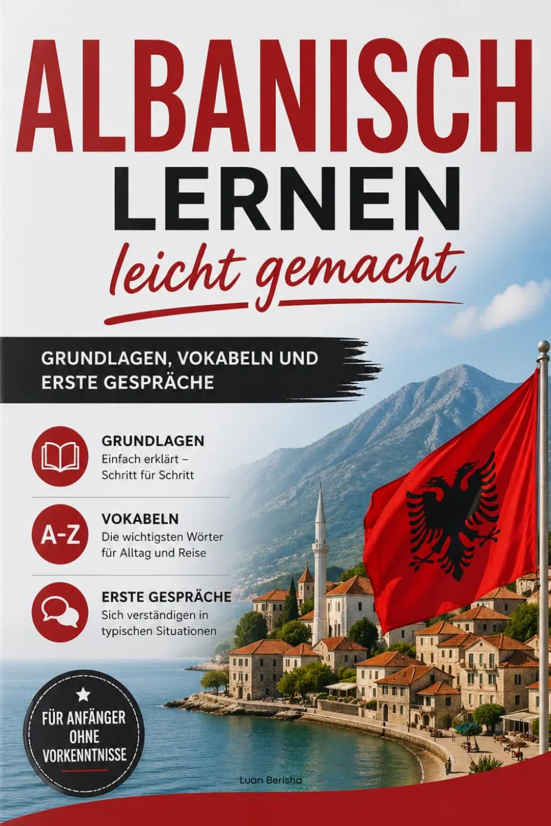 Albanisch lernen leicht gemacht: Grundlagen, Vokabeln und erste Gespräche