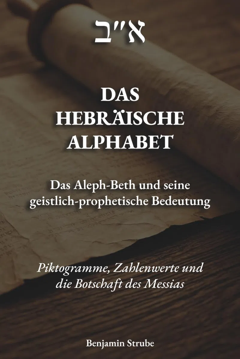 Das hebräische Alphabet: Das Aleph-Beth und seine geistlich-prophetische Bedeutung
