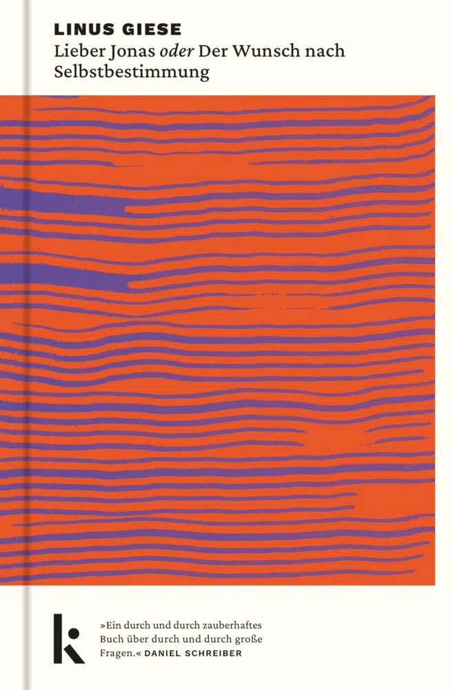 Lieber Jonas oder Der Wunsch nach Selbstbestimmung: »Ein durch und durch zauberhaftes Buch über durch und durch große Fragen.« Daniel Schreiber (Briefe an die kommenden Generationen)