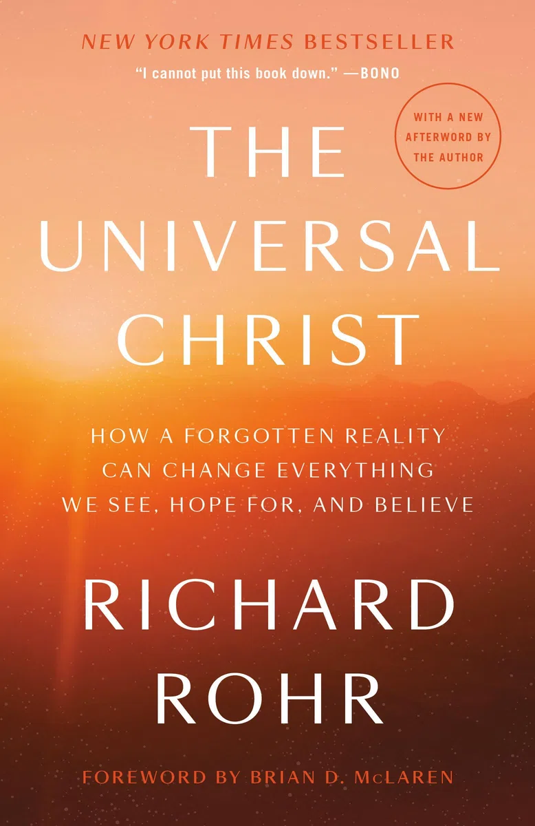 The Universal Christ: How a Forgotten Reality Can Change Everything We See, Hope For, and Believe