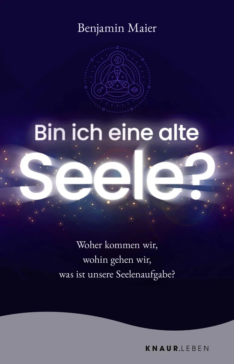 Bin ich eine alte Seele?: Woher kommen wir, wohin gehen wir, was ist unsere Seelenaufgabe?