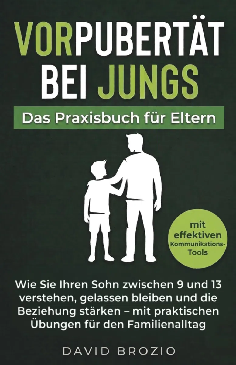 Vorpubertät bei Jungs – Das Praxisbuch für Eltern: Wie Sie Ihren Sohn zwischen 9 und 13 verstehen, gelassen bleiben und die Beziehung stärken – mit praktischen Übungen für den Familienalltag