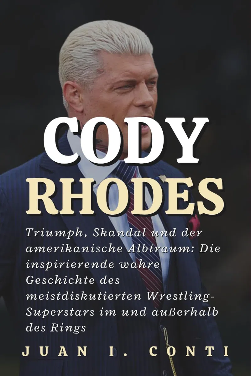 CODY RHODES: Triumph, Skandal und der amerikanische Albtraum: Die inspirierende wahre Geschichte des meistdiskutierten Wrestling-Superstars im und außerhalb des Rings