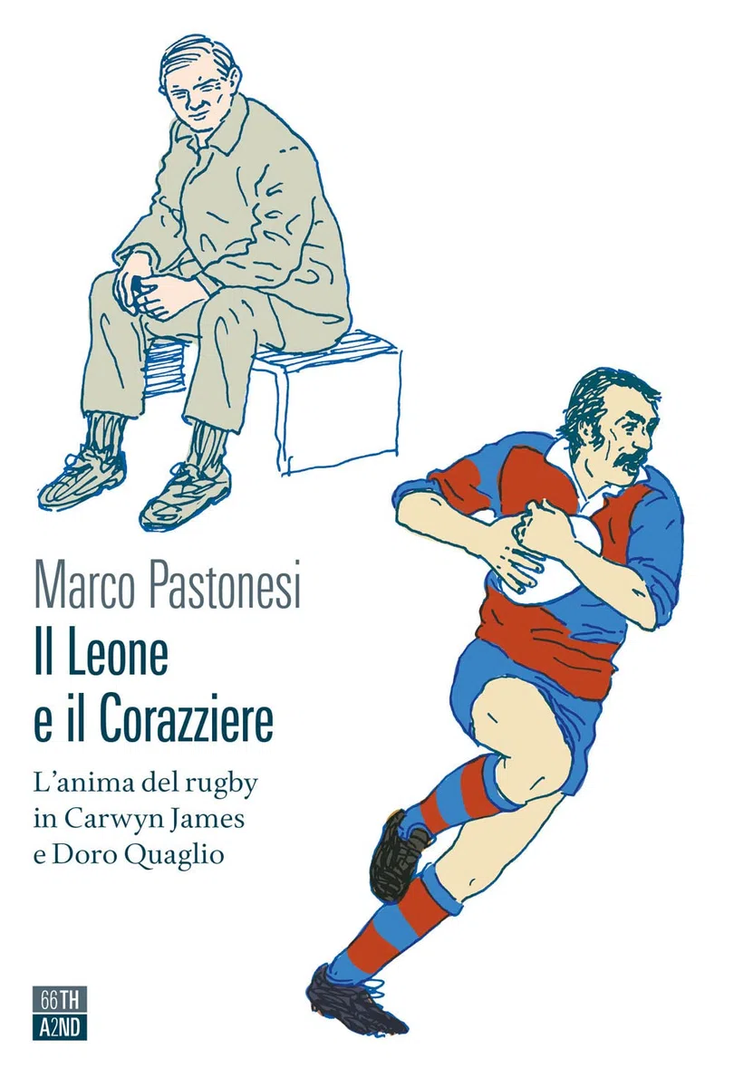 Il leone e il corazziere. L'anima del rugby in Carwyn James e Doro Quaglio (Vite inattese)