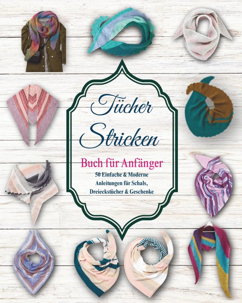Tücher Stricken Buch für Anfänger: 50 Einfache & Moderne Anleitungen für Schals, Dreieckstücher & Geschenke
