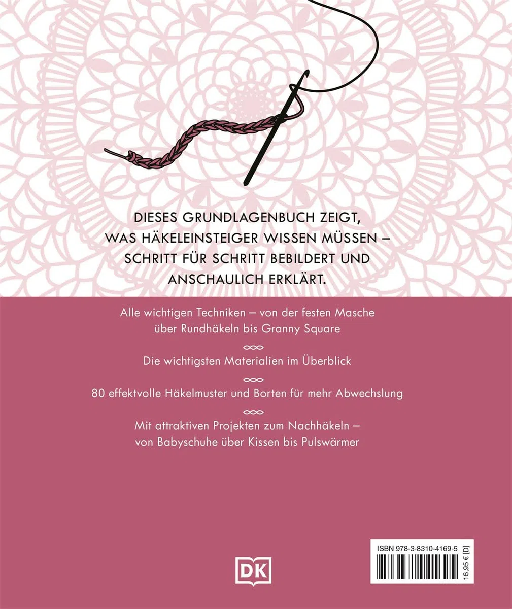 Häkeln Schritt für Schritt: Über 100 Techniken, Häkelmuster, 20 Projekte für Einsteiger. Grundlagenbuch. Schritt für Schritt bebildert und anschaulich erklärt