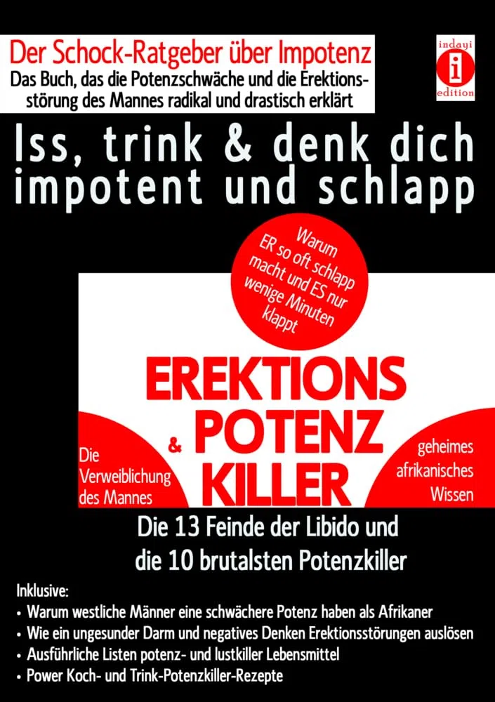 EREKTIONS & POTENZ-KILLER - Iss, trink & denk dich impotent und schlapp: Der Schock-Ratgeber über Impotenz - Das Buch, das die Potenzschwäche und die ... der Libido und die 10 brutalsten Potenzkiller