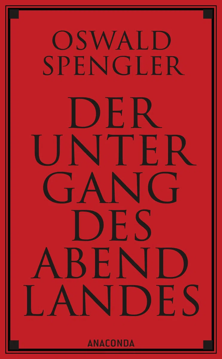 Der Untergang des Abendlandes. Vollständige Ausgabe: Band 1 (Gestalt und Wirklichkeit) & Band 2 (Welthistorische Perspektiven). Die berühmte geschichtsphilosophische Fortschrittskritik