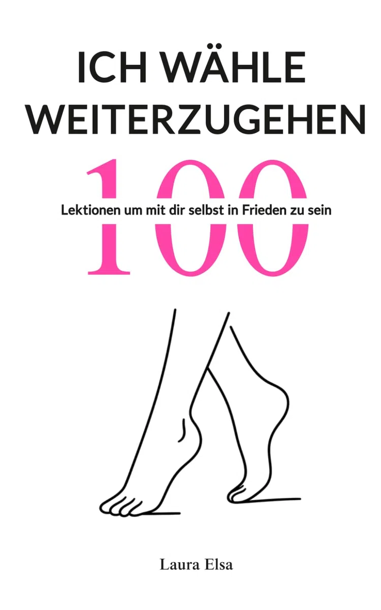 Ich wähle weiterzugehen : 100 Lektionen um mit dir selbst in Frieden zu sein
