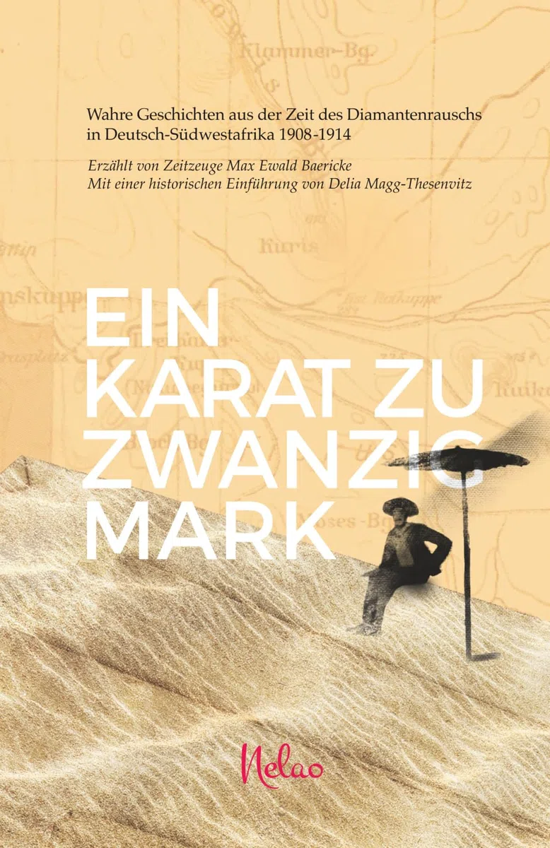 Ein Karat zu Zwanzig Mark: Wahre Geschichten aus der Zeit des Diamantenrauschs in Deutsch-Südwestafrika 1908-1914