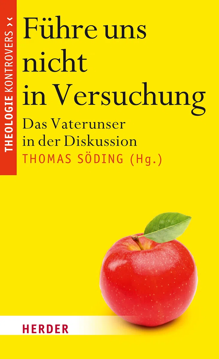 Führe uns nicht in Versuchung: Das Vaterunser in der Diskussion (Theologie kontrovers)