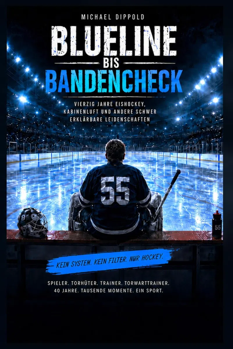 Blueline bis Bandencheck: Vierzig Jahre Eishockey, Kabinenluft und andere schwer erklärbare Leidenschaften