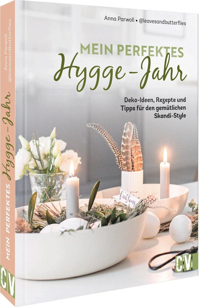 Skandi Deko – Mein perfektes Hygge-Jahr: Deko-Ideen, Rezepte und Tipps für den gemütlichen Skandi-Style