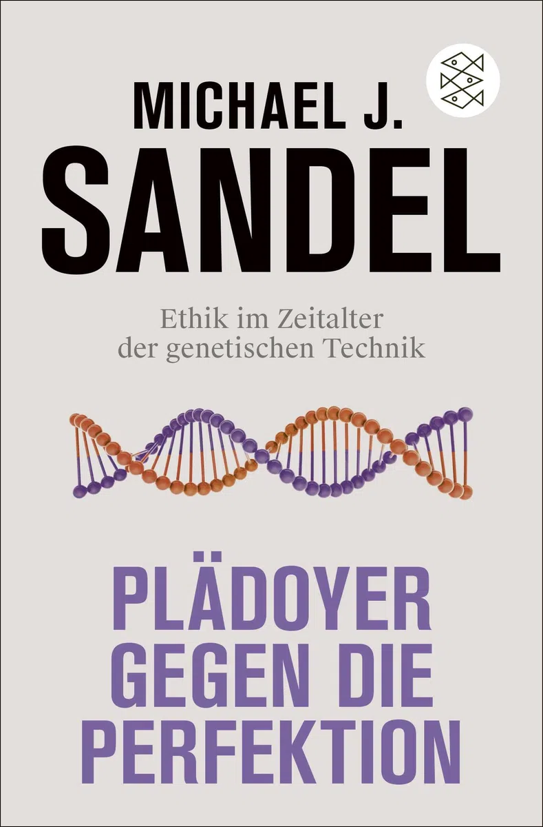 Plädoyer gegen die Perfektion: Ethik im Zeitalter der genetischen Technik