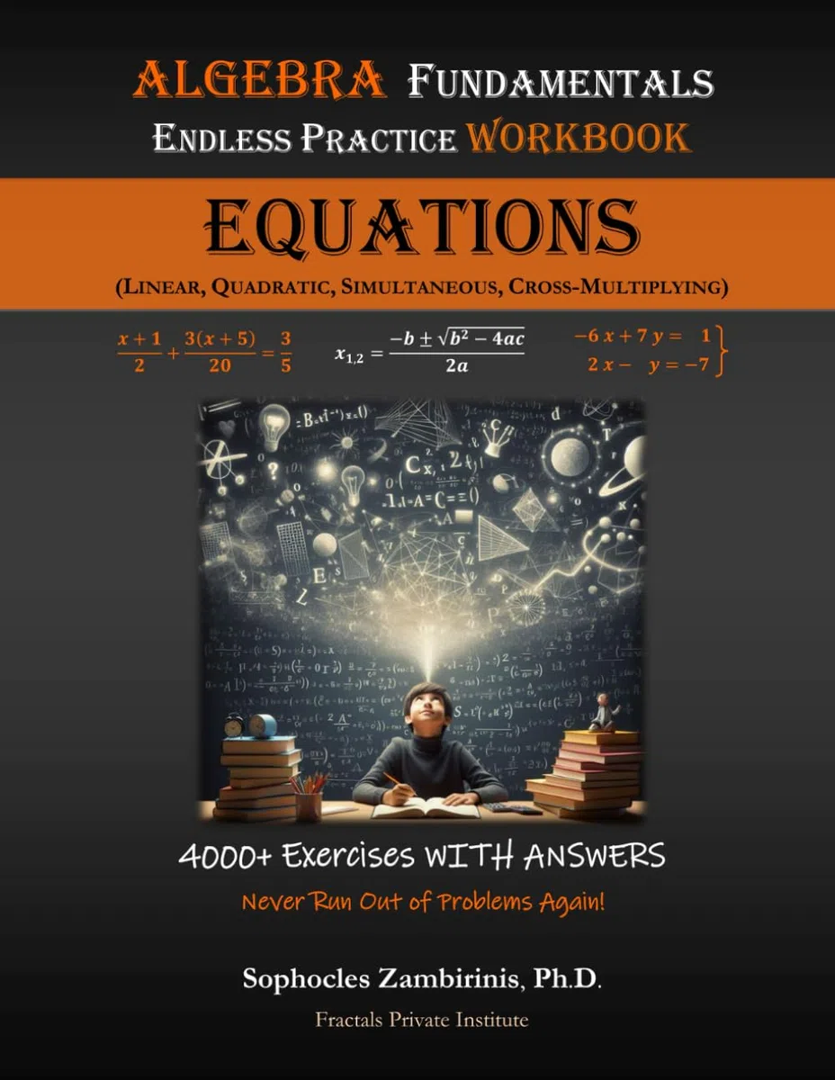 Algebra Fundamentals Endless Practice Workbook - EQUATIONS: Linear, Quadratic, Simultaneous, Cross-Multiplying (Endless Practice Workbook Series, Band 1)