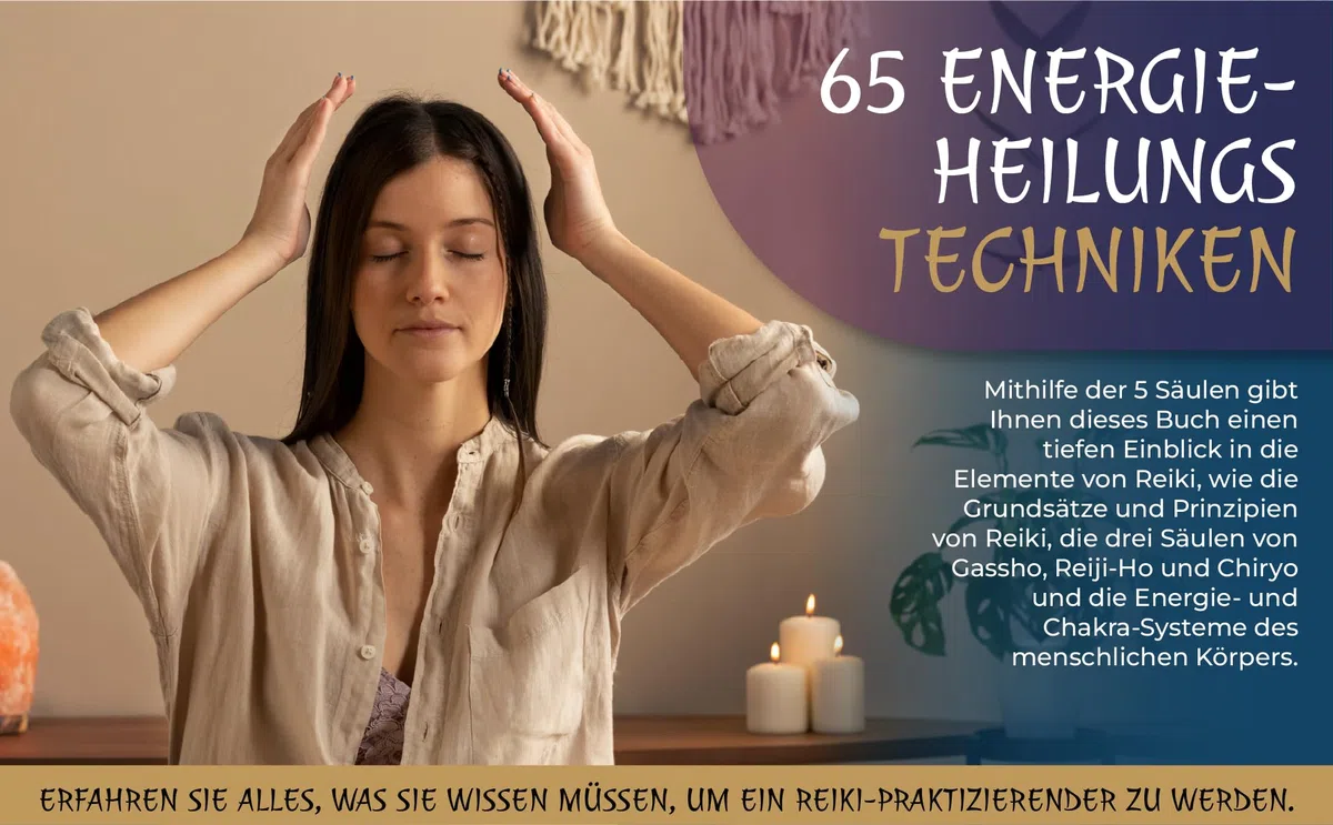 Die 5 Säulen des Reiki: 65 Techniken und Hinweise zur Energiearbeit für Einsteiger. So nutzen Sie die Magie Ihrer Hände und entfesseln neue Lebensenergie