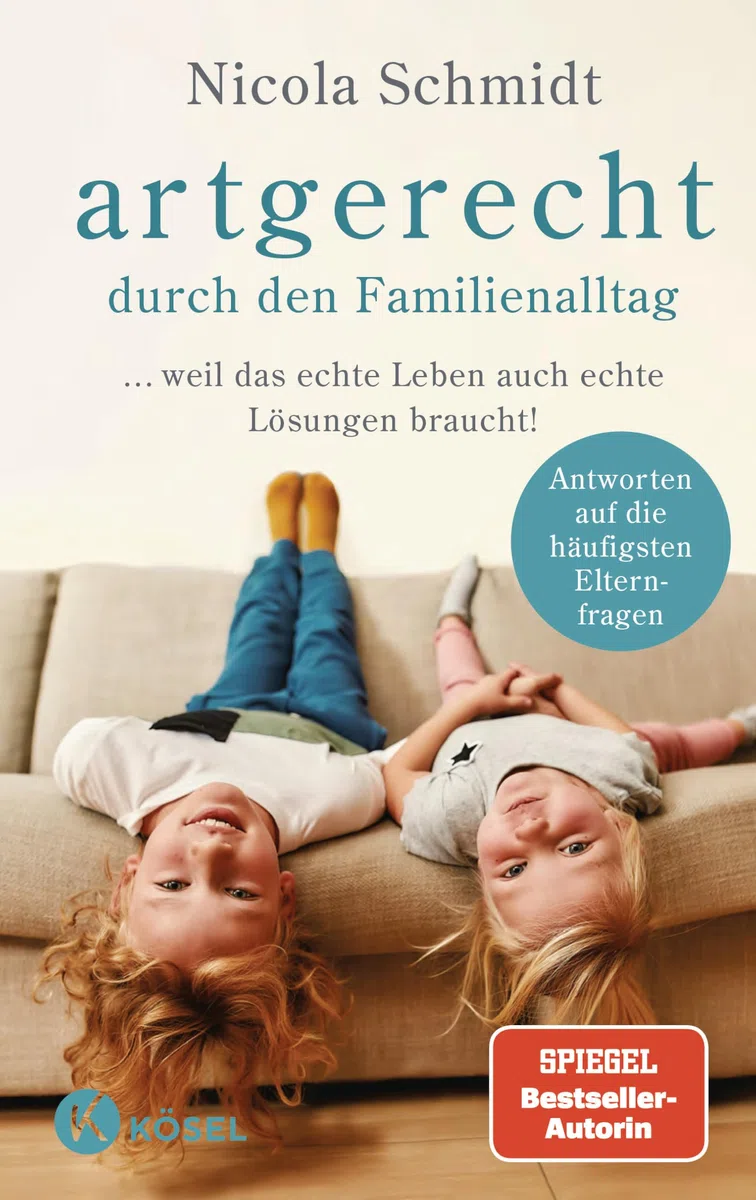 artgerecht durch den Familienalltag: ... weil das echte Leben auch echte Lösungen braucht! - Antworten auf die häufigsten Elternfragen - ("artgerecht" von Nicola Schmidt, Band 4)