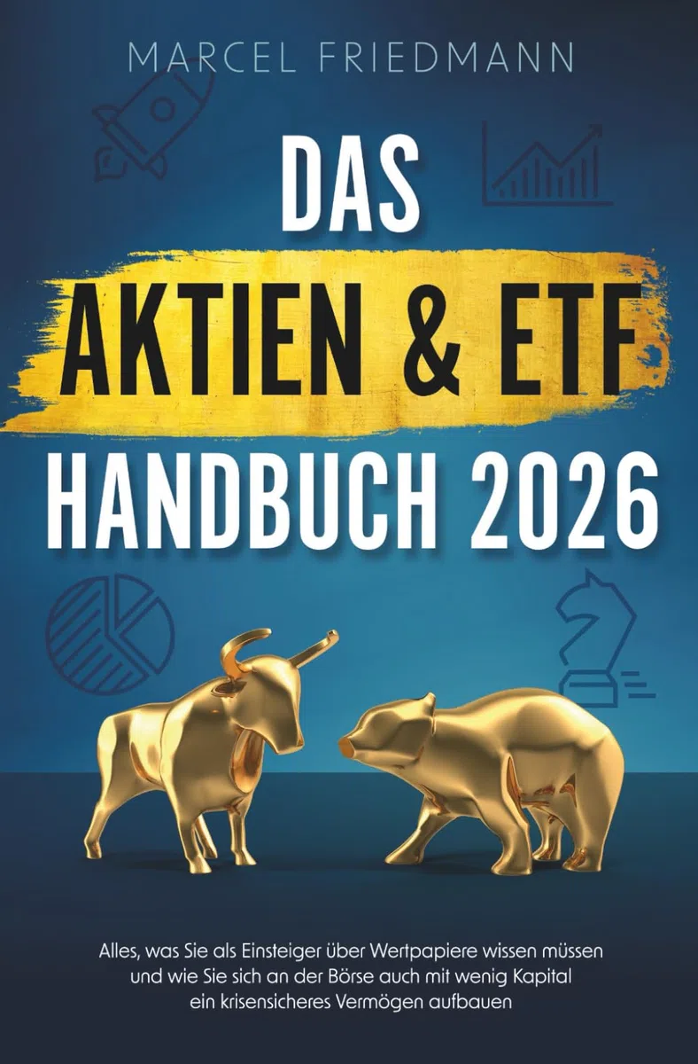 Das Aktien & ETF Handbuch 2026: Alles, was Sie als Einsteiger über Wertpapiere wissen müssen und wie Sie sich an der Börse auch mit wenig Kapital ein krisensicheres Vermögen aufbauen