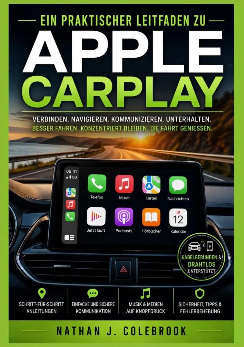 Ein praktischer Leitfaden zu Apple CarPlay: Einrichtung, Funktionen, Fehlerbehebung und sichere tägliche Nutzung im Fahrzeug (Nathan J. Colebrooks Smart Product Guide-Reihe)
