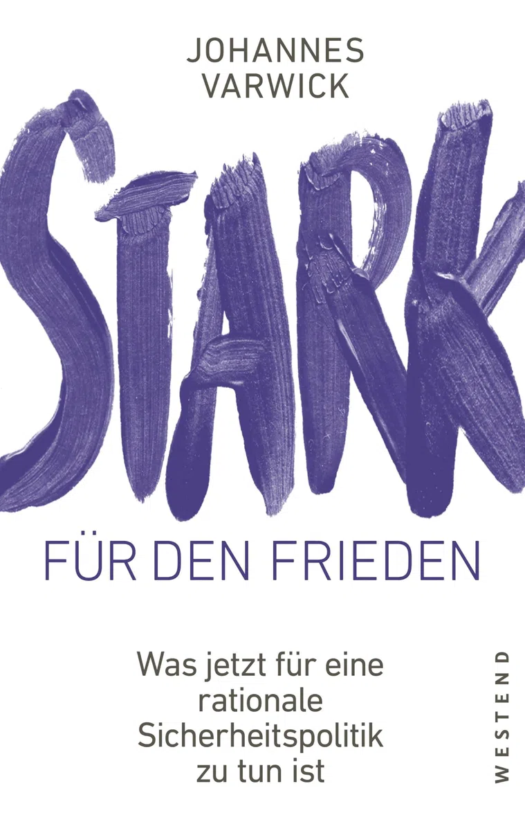 Stark für den Frieden: Was jetzt für eine rationale Sicherheitspolitik zu tun ist