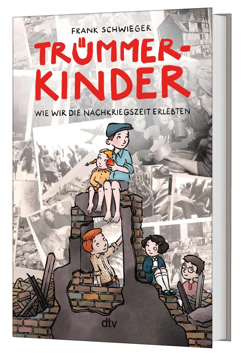 Trümmerkinder – Wie wir die Nachkriegszeit erlebten: Die Nachkriegszeit erzählt aus der Perspektive von Kindern (Kinder und Krieg, Band 2)
