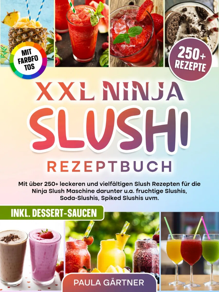 XXL Ninja Slushi Rezeptbuch | Mit FARBFOTOS: Mit über 250+ leckeren und vielfältigen Slush Rezepten für die Ninja Slush Maschine darunter u.a. fruchtige Slushis, Soda-Slushis, Spiked Slushis uvm.