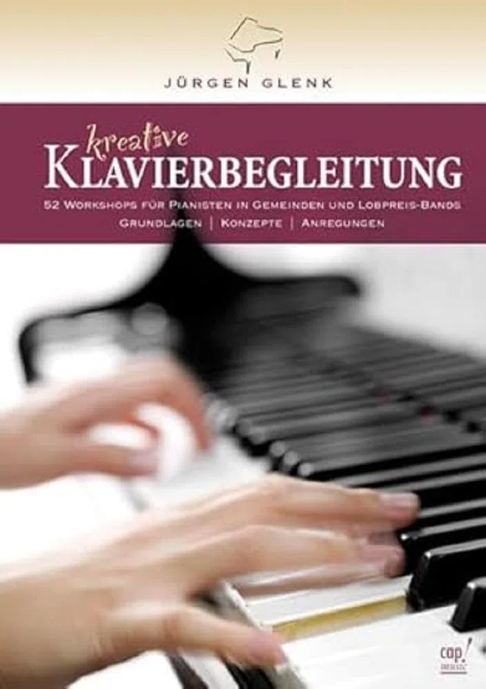 Kreative Klavierbegleitung (mit zwei CDs): 52 Workshops für Pianisten in Gemeinden und Lobpreis-Bands