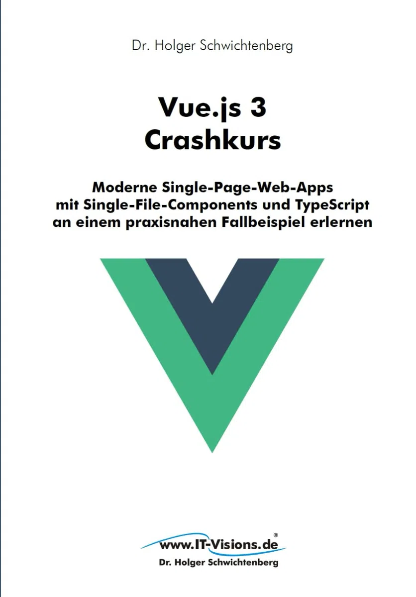 Vue.js 3 Crashkurs: Moderne Single-Page-Web-Apps mit Single-File-Components und TypeScript an einem praxisnahen Fallbeispiel erlernen