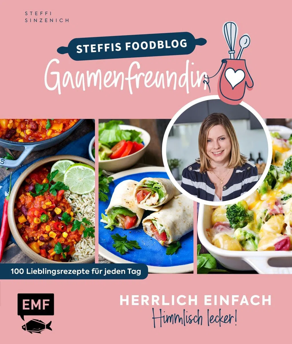 Herrlich einfach – himmlisch lecker | Steffis Foodblog "Gaumenfreundin": 100 Lieblingsrezepte für jeden Tag