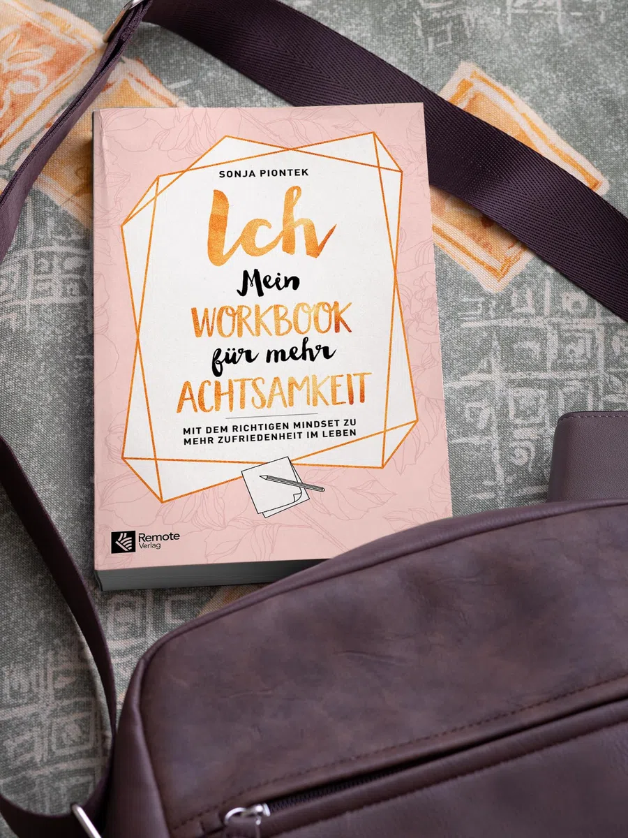 ICH - Mein Workbook für mehr Achtsamkeit: Mit dem richtigen Mindset zu mehr Zufriedenheit im Leben