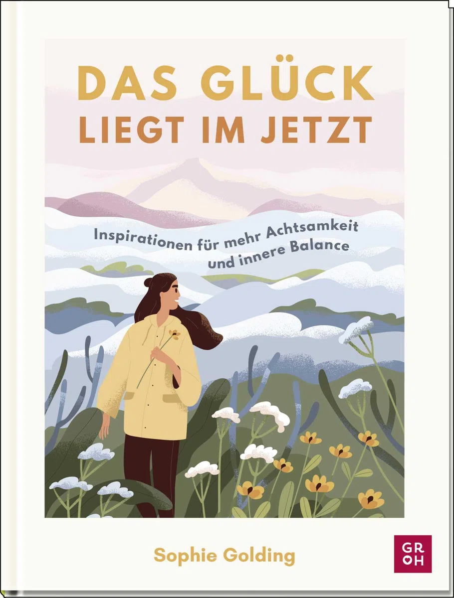 Das Glück liegt im Jetzt: Inspirationen für mehr Achtsamkeit und innere Balance | Einfache Tipps und Impulse für ein bewusstes Leben | Mit vielen Illustrationen, Texten & Zitaten