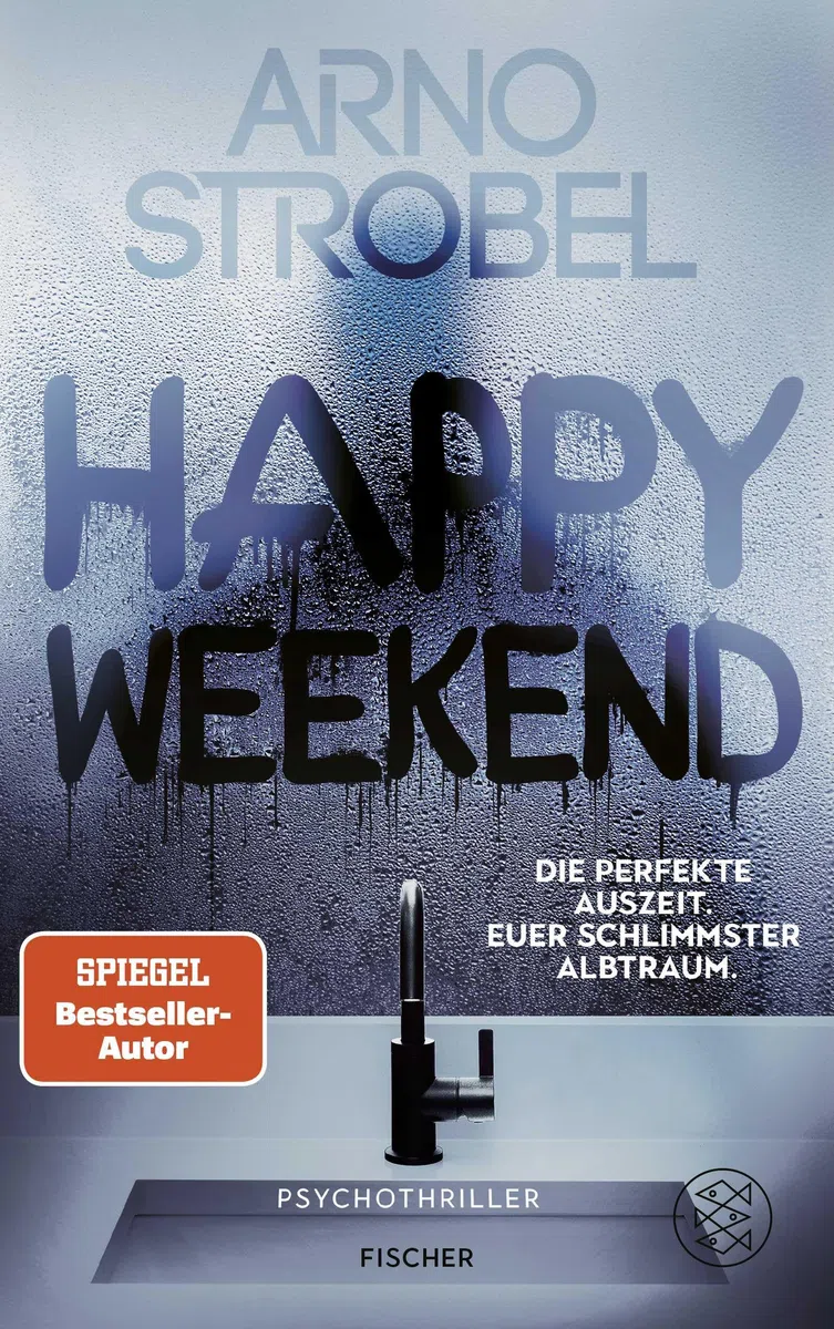 Happy Weekend – Die perfekte Auszeit. Euer schlimmster Albtraum.: Psychothriller | Nervenkitzel pur von Nr.1-Bestsellerautor Arno Strobel