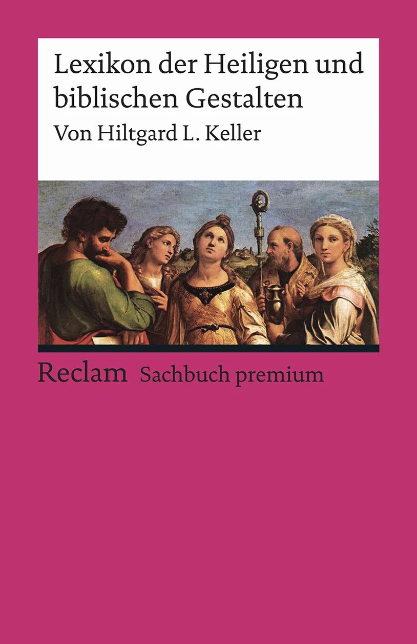 Lexikon der Heiligen und biblischen Gestalten. Legende und Darstellung in der bildenden Kunst: Keller, Hiltgard L. – 19568 – 14. Aufl. 2019 (Reclams Universal-Bibliothek)