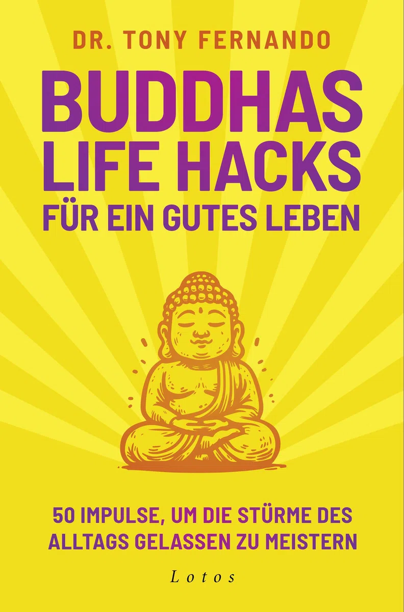 Buddhas Life Hacks für ein gutes Leben: 50 Impulse, um die Stürme des Alltags gelassen zu meistern