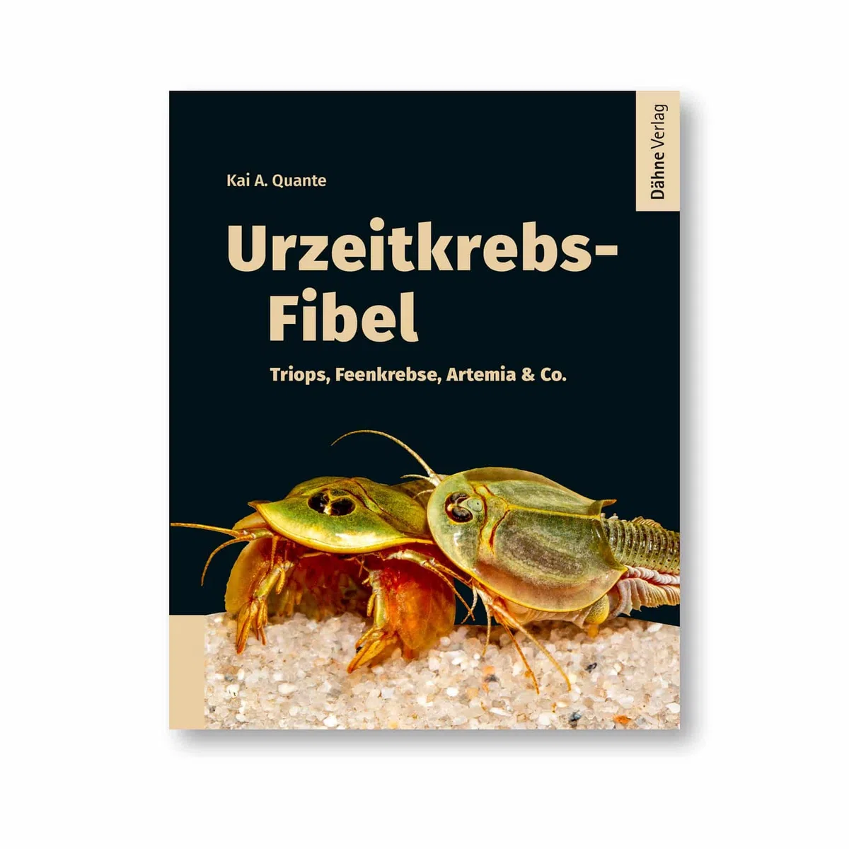 Urzeitkrebs-Fibel: Triops, Feenkebse, Artemia & Co.