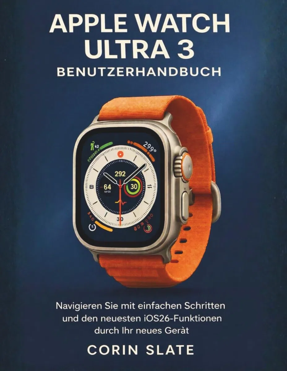 APPLE WATCH ULTRA 3 BENUTZERHANDBUCH: Navigieren Sie mit einfachen Schritten und den neuesten iOS26-Funktionen durch Ihr neues Gerät