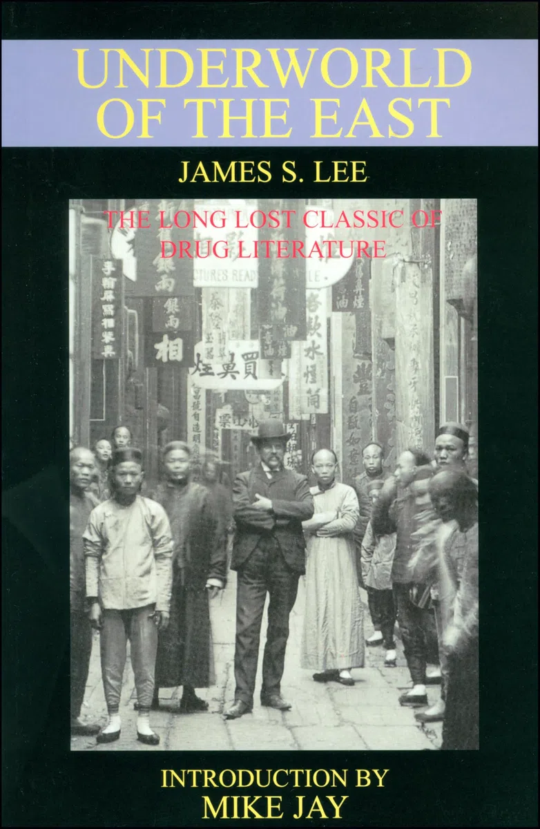 The Underworld of the East: Being Eighteen Years' Actual Experiences of the Underworlds, Drug Haunts and Jungles of India, China and the Malay Arc