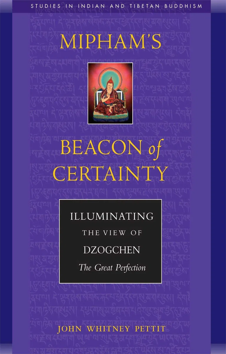 Mipham's Beacon of Certainty: Illuminating the View of Dzogchen, the Great Perfection (Studies in Indian and Tibetan Buddhism)
