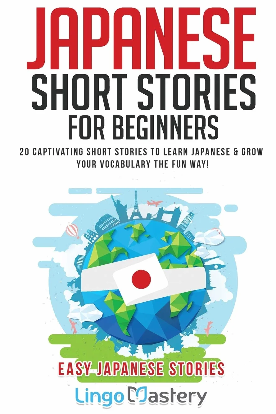 Japanese Short Stories for Beginners: 20 Captivating Short Stories to Learn Japanese & Grow Your Vocabulary the Fun Way! (Easy Japanese Stories)