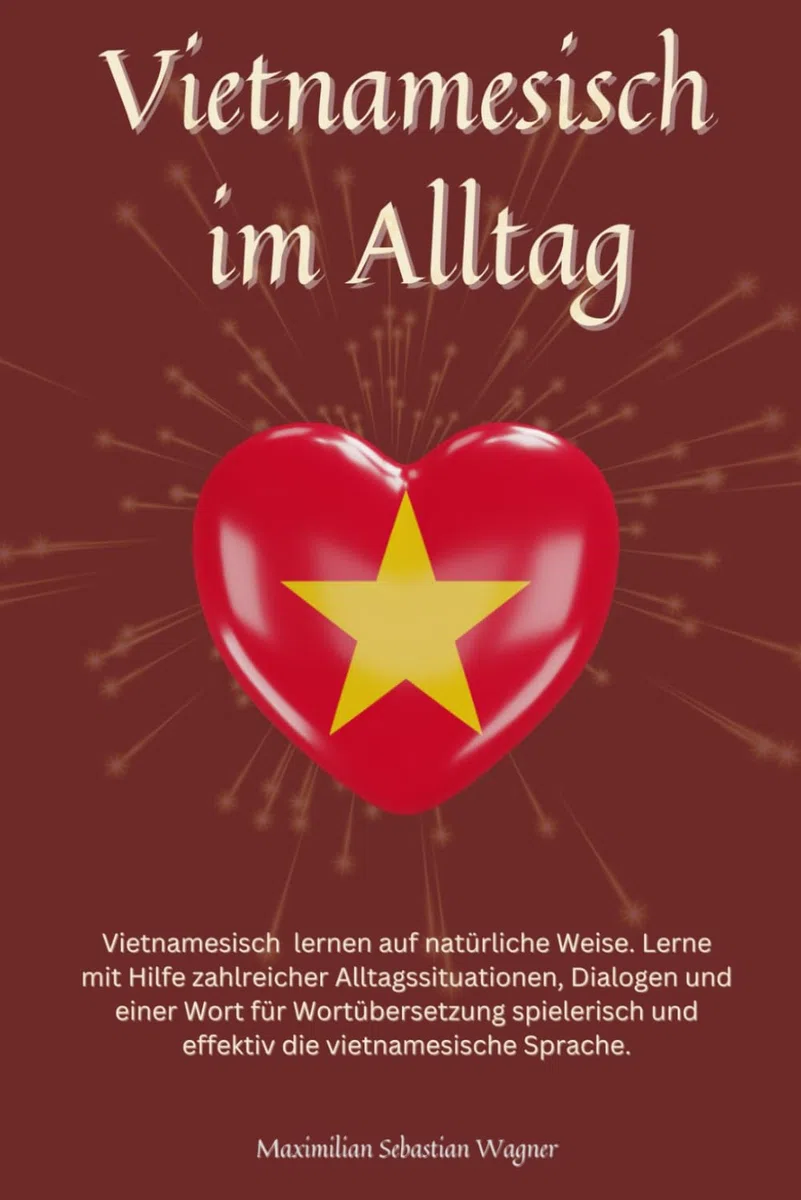 Vietnamesisch im Alltag: Vietnamesisch lernen mit Dialogen & Wort-für-Wort-Übersetzung