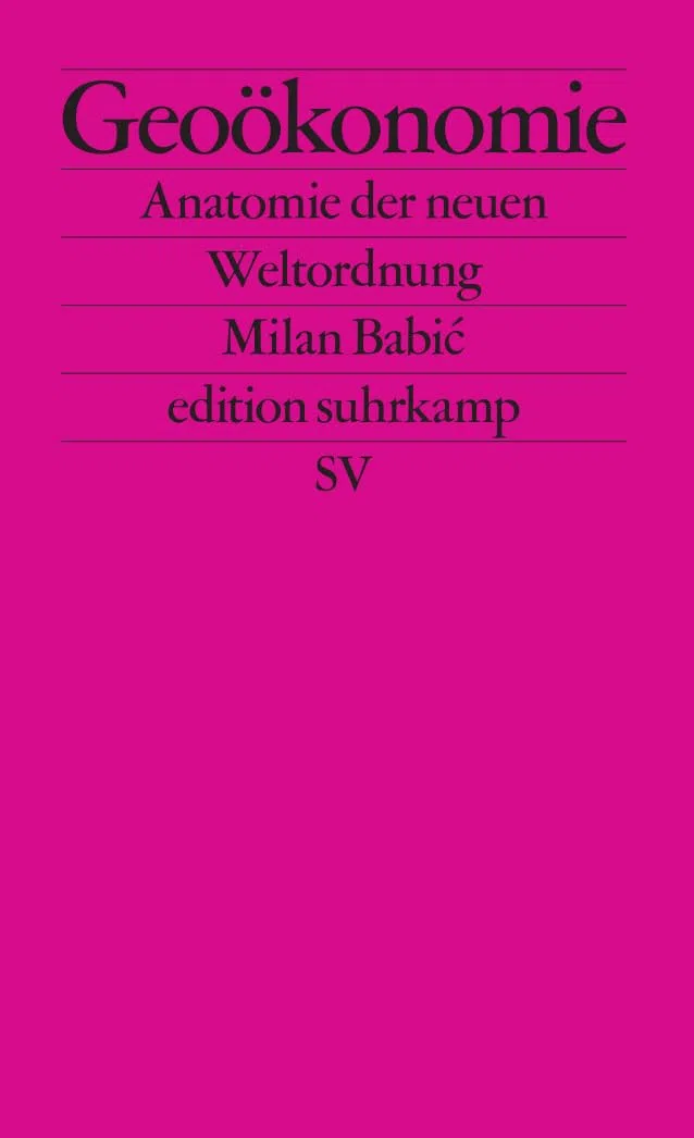 Geoökonomie: Anatomie der neuen Weltordnung | Was kommt nach der neoliberalen Globalisierung? (edition suhrkamp)