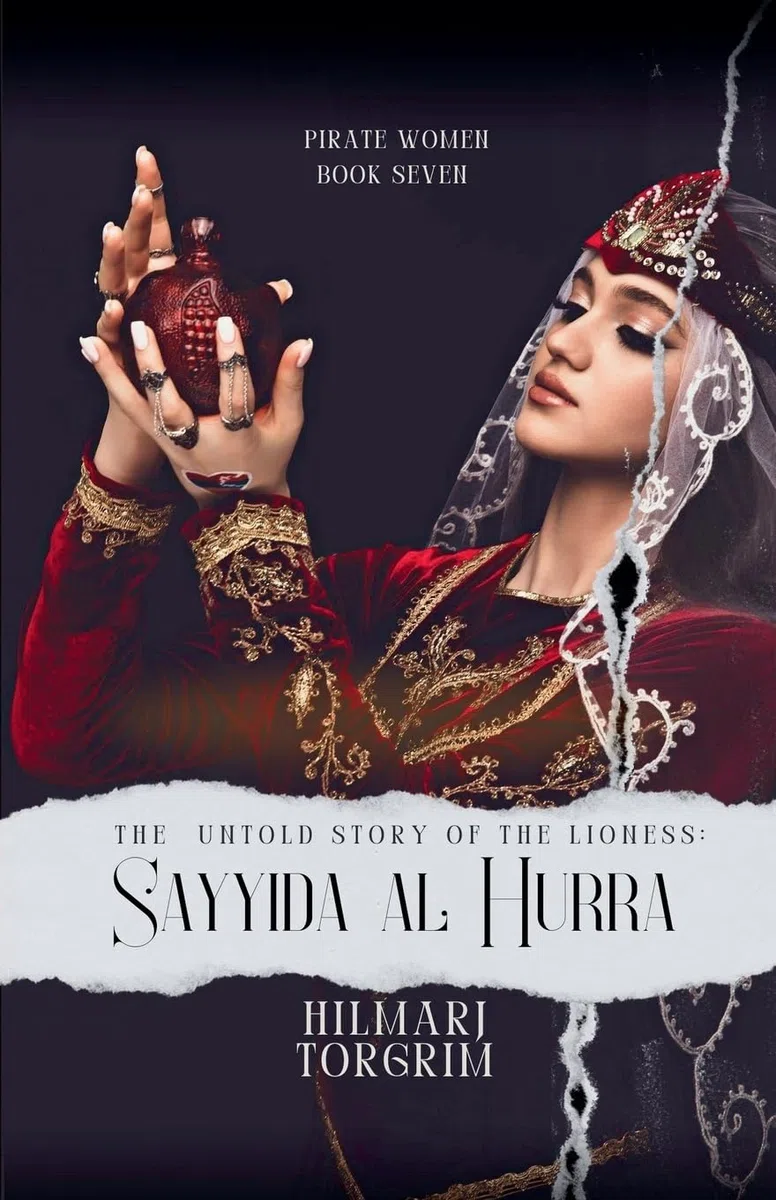 The Untold Story of The Lioness: Sayyida Al Hurra (Pirate Women, Band 7)