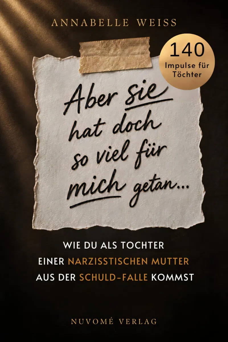 Aber sie hat doch so viel für mich getan... – Wie du als Tochter einer narzisstischen Mutter aus der Schuld-Falle kommst und endlich dein eigenes Leben lebst