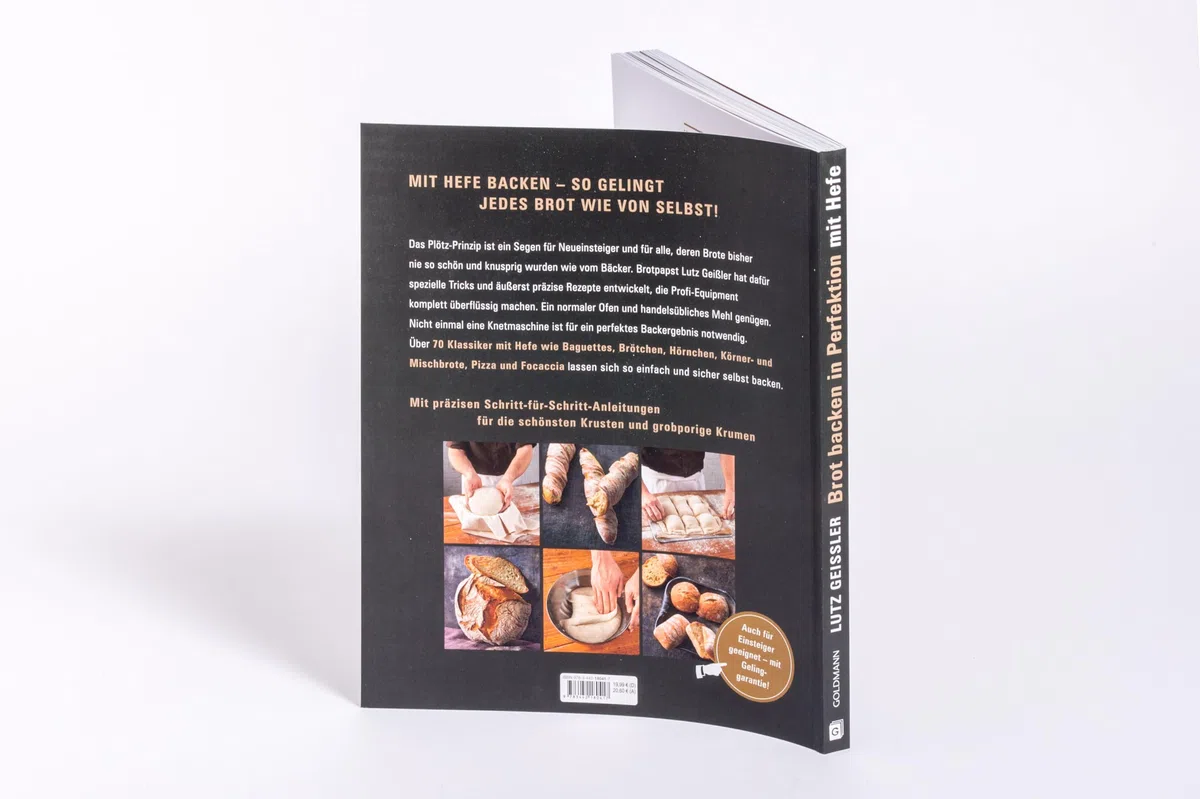 Brot backen in Perfektion mit Hefe: Das Plötz-Prinzip! Vollendete Ergebnisse statt Experimente - 70 Brotklassiker - Lutz Geißlers Brotbacksensation mit einer einfachen Methode